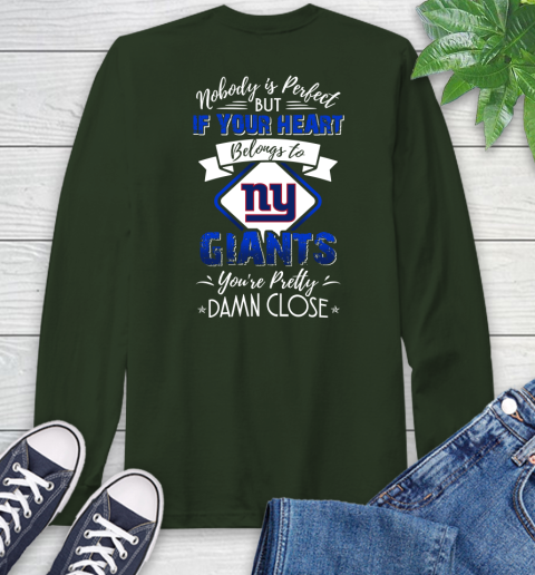 NFL Football New York Giants Nobody Is Perfect But If Your Heart Belongs To Giants You're Pretty Damn Close Shirt Long Sleeve T-Shirt 6