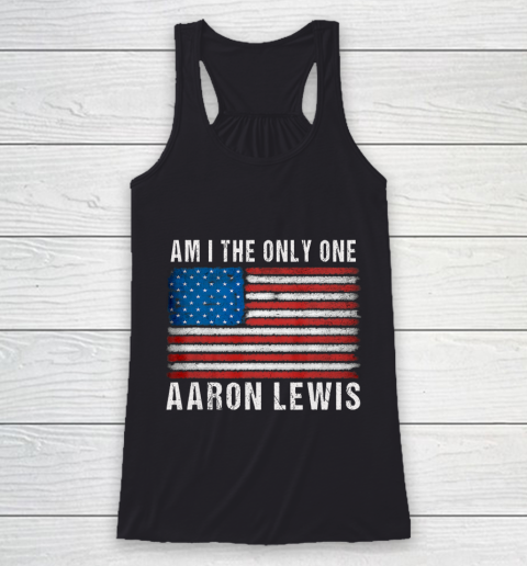 Am I The Only One Aaron Lewis Flag USA Racerback Tank
