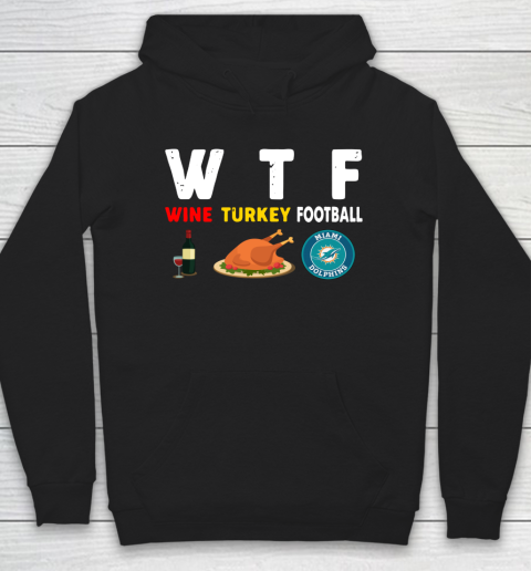 Miami Dolphins Giving Day WTF Wine Turkey Football NFL Hoodie