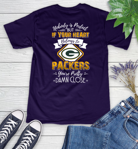 NFL Football Green Bay Packers Nobody Is Perfect But If Your Heart Belongs To Packers You're Pretty Damn Close Shirt Women's V-Neck T-Shirt 3