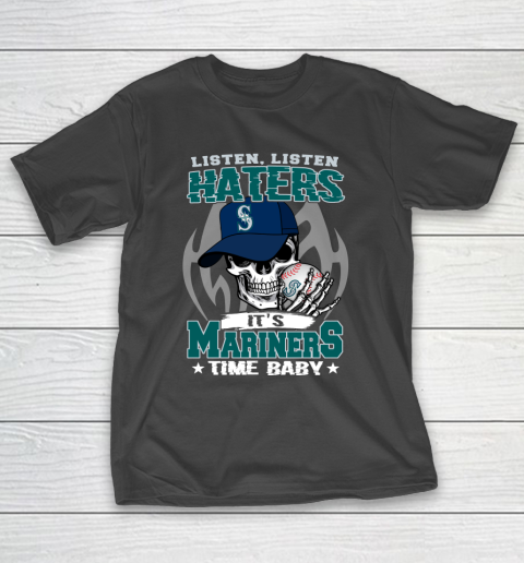 Listen Haters It is MARINERS Time Baby MLB T-Shirt