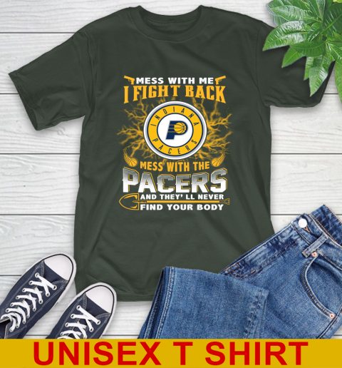 NBA Basketball Indiana Pacers Mess With Me I Fight Back Mess With My Team And They'll Never Find Your Body Shirt T-Shirt 6