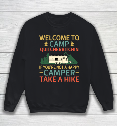 Welcome to Camp Quitcherbitchin If You're Not A Happy Camper Take A Hike, Funny Camping Gift Sweatshirt