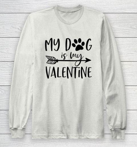 My Dog Is My Valentine Cute Funny Valentine s Day Long Sleeve T-Shirt 9