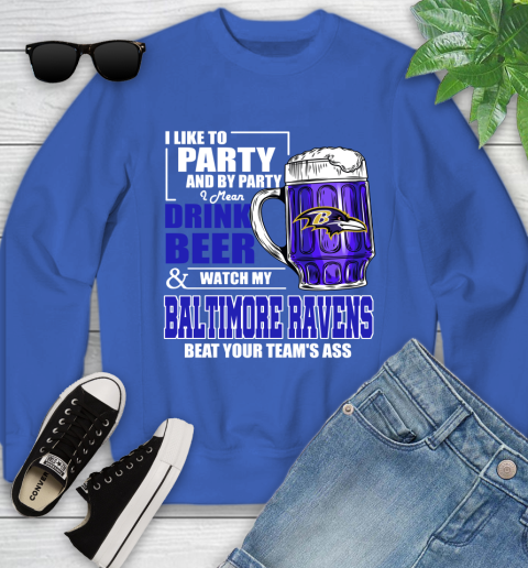 NFL I Like To Party And By Party I Mean Drink Beer and Watch My Baltimore Ravens Beat Your Team's Ass Football Youth Sweatshirt 7