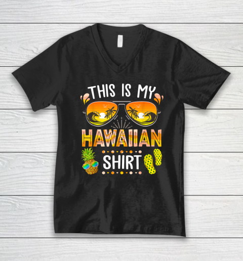 This Is My Hawaiian Shirt Aloha Hawaii Beach Summer Vacation V-Neck T-Shirt