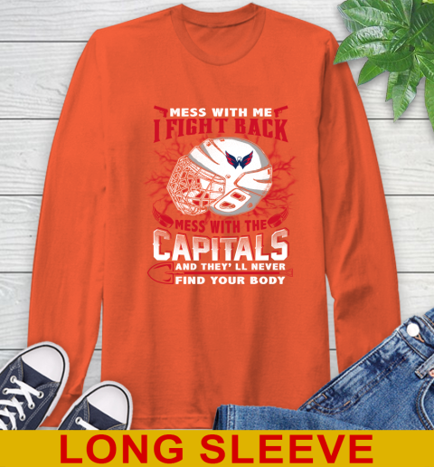 Washington Capitals Mess With Me I Fight Back Mess With My Team And They'll Never Find Your Body Shirt Long Sleeve T-Shirt 4