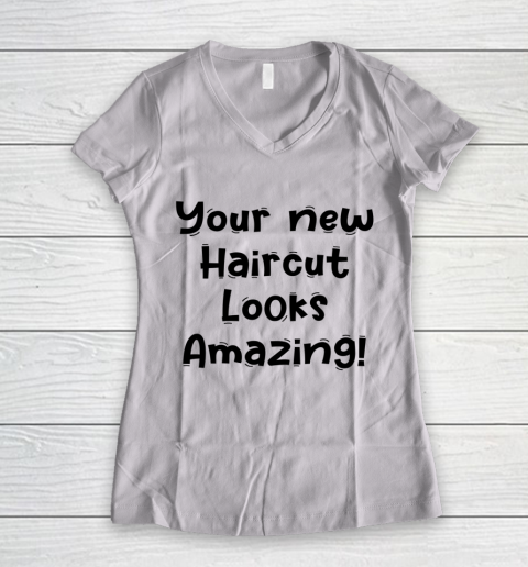 Funny White Lie Quotes Your new Haircut Looks Amazing Women's V-Neck T-Shirt