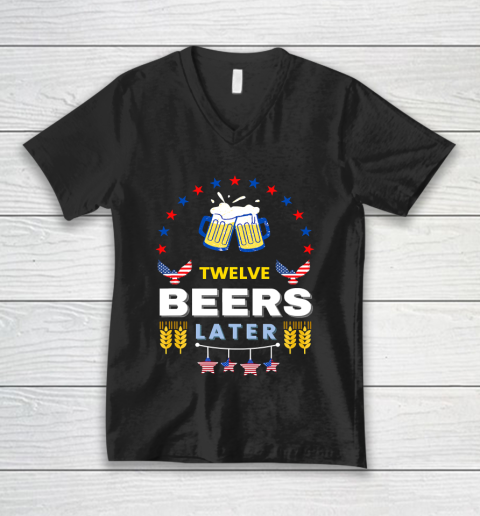 Beer Lover Pong Drinking Twelve Beers Latter 4th Of July V-Neck T-Shirt