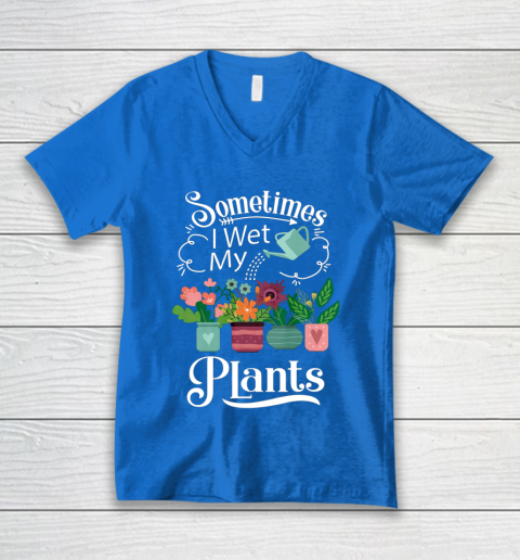 Sometimes I Wet My Plants T Shirt Funny Gardening V-Neck T-Shirt 5