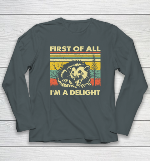 First Of All I'm A Delight Sarcastic Angry Opossum Possum Long Sleeve T-Shirt 3