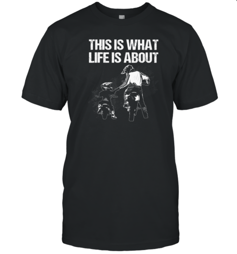 This Is What Life Is About T-Shirt