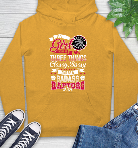 Toronto Raptors NBA A Girl Should Be Three Things Classy Sassy And A Be Badass Fan Hoodie 2