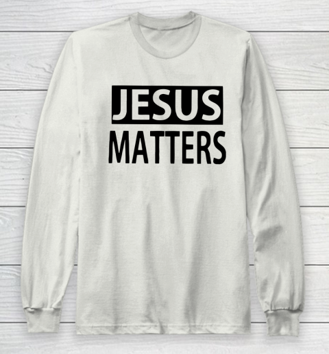JESUS MATTERS Long Sleeve T-Shirt 9