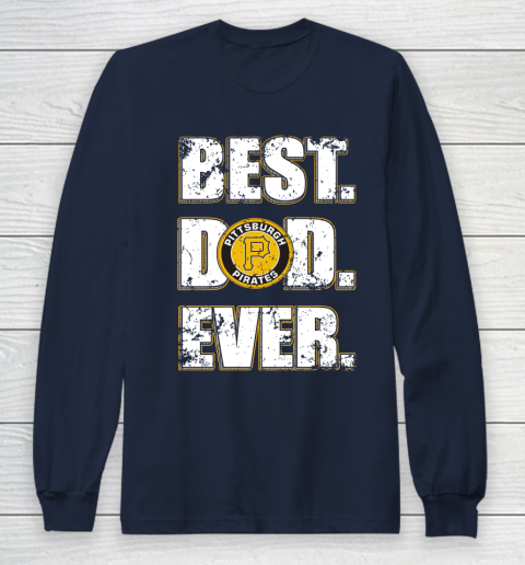 MLB Pittsburgh Pirates Baseball Best Dad Ever Family Shirt Long Sleeve T-Shirt 2