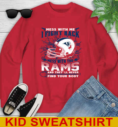 NFL Football Los Angeles Rams Mess With Me I Fight Back Mess With My Team And They'll Never Find Your Body Shirt Youth Sweatshirt 7