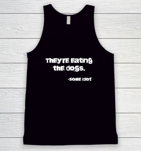 They're Eating The Dogs Tank Top