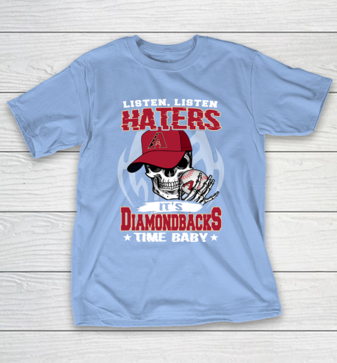 Listen Haters It is DIAMONDBACKS Time Baby MLB T-Shirt 10