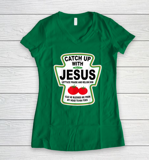 Christian Catch Up With Jesus Ketchup God Women's V-Neck T-Shirt 3