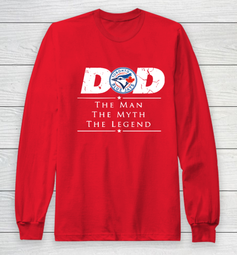 Toronto Blue Jays MLB Baseball Dad The Man The Myth The Legend Long Sleeve T-Shirt - Image 8