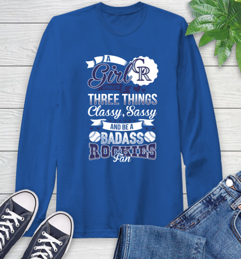 Colorado Rockies MLB Baseball A Girl Should Be Three Things Classy Sassy And A Be Badass Fan Long Sleeve T-Shirt 10