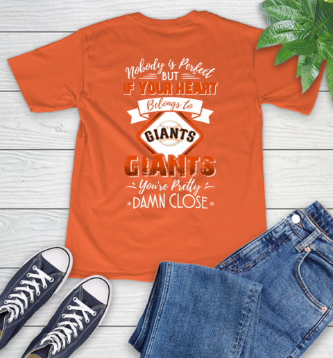 MLB Baseball San Francisco Giants Nobody Is Perfect But If Your Heart Belongs To Giants You're Pretty Damn Close Shirt T-Shirt 4