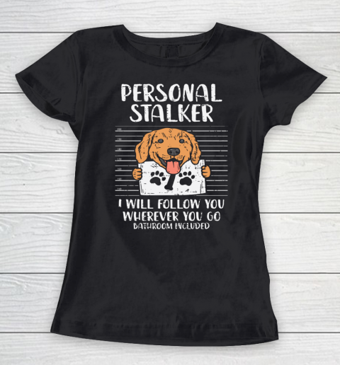 Personal Stalker Golden Retriever Labrador Dog Lover Gift Women's T-Shirt