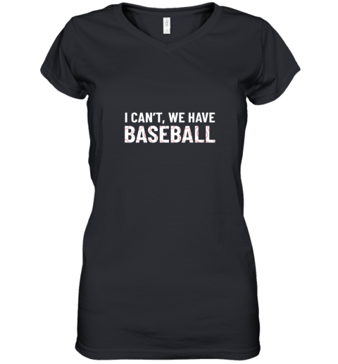 Funny Baseball Mom I Can't We Have Baseball Women's V-Neck T-Shirt