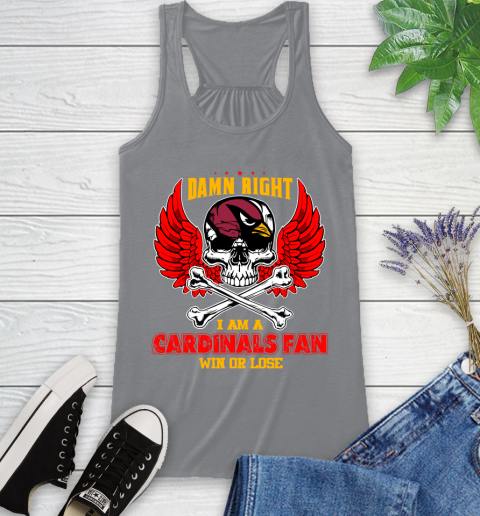 NFL Damn Right I Am A Arizona Cardinals Win Or Lose Skull Football Sports Racerback Tank 4
