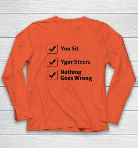 You Sit Ygor Steers Nothing Goes Wrong Long Sleeve T-Shirt 3