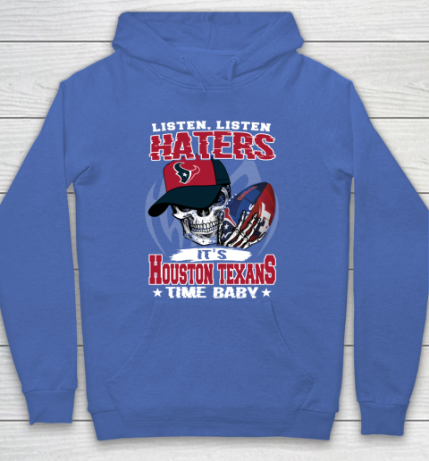 Listen Haters It is TEXANS Time Baby NFL Hoodie 6