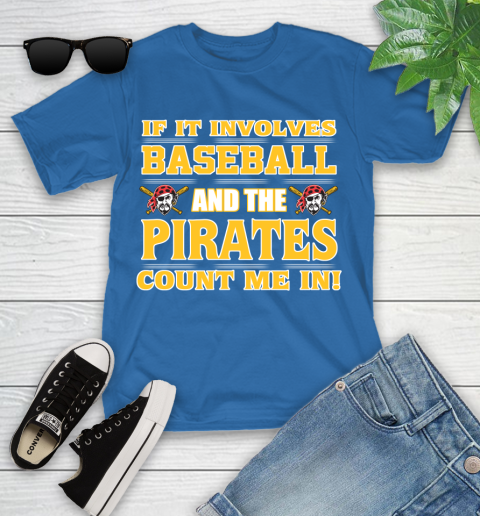MLB If It Involves Baseball And The Pittsburgh Pirates Count Me In Sports Youth T-Shirt 9