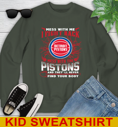 NBA Basketball Detroit Pistons Mess With Me I Fight Back Mess With My Team And They'll Never Find Your Body Shirt Youth Sweatshirt 8