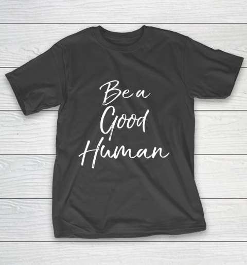 Cute Kindness Gift for Women Equality Quote Be a Good Human T-Shirt
