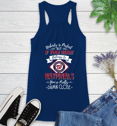 MLB Baseball Washington Nationals Nobody Is Perfect But If Your Heart Belongs To Nationals You're Pretty Damn Close Shirt Racerback Tank - Image 7