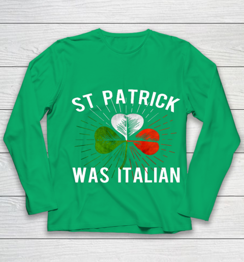 St Patrick Was Italian St Patrick s Irish Day Youth Long Sleeve 4