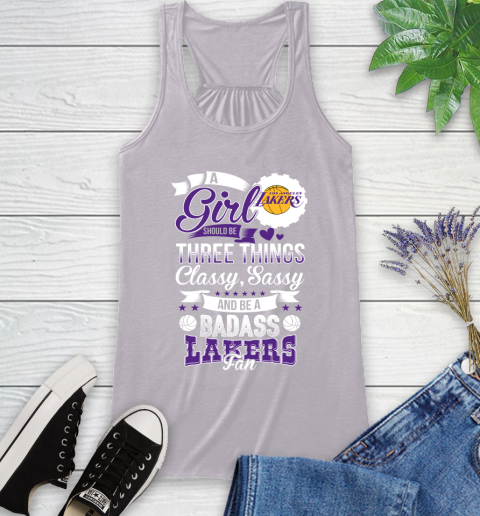 Los Angeles Lakers NBA A Girl Should Be Three Things Classy Sassy And A Be Badass Fan Racerback Tank 4