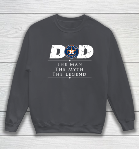 Houston Astros MLB Baseball Dad The Man The Myth The Legend Sweatshirt 4