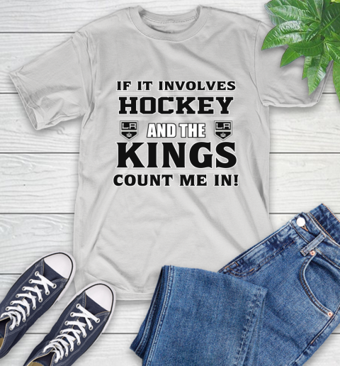 NHL If It Involves Hockey And The Los Angeles Kings Count Me In Sports T-Shirt