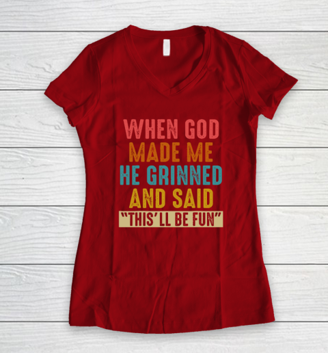 When God Made Me He Said This'll Be Fun Women's V-Neck T-Shirt 6