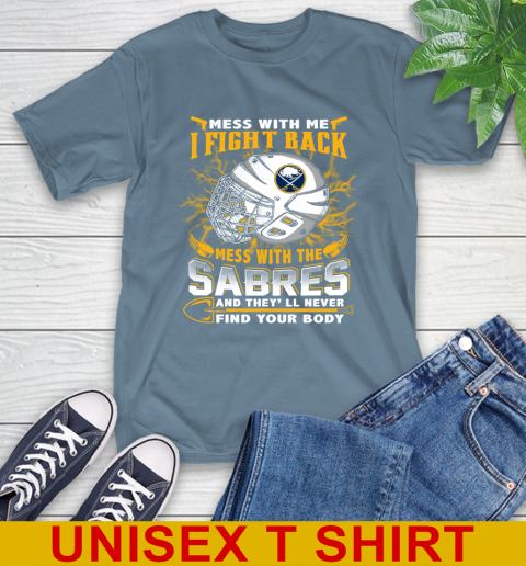 NHL Hockey Buffalo Sabres Mess With Me I Fight Back Mess With My Team And They'll Never Find Your Body Shirt T-Shirt 8