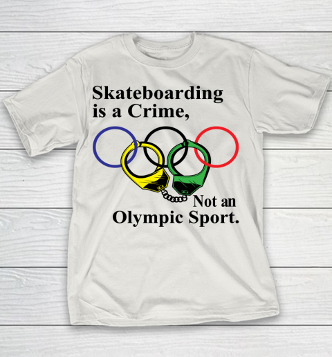 Skateboarding Is A Crime Not An Olympic Sport tshirt Youth T-Shirt 8