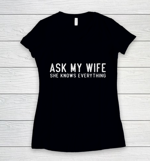 Mens Ask My Wife She Knows Everything Women's V-Neck T-Shirt