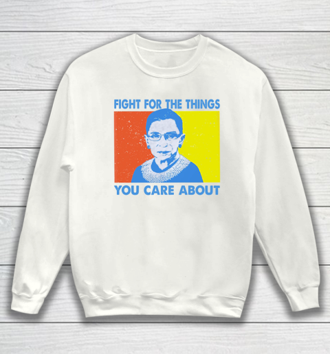 Fight for the things you care about Ruth Bader Ginsburg vintage Sweatshirt