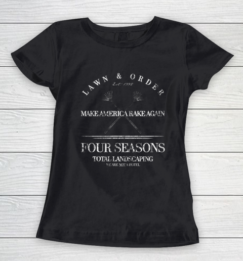 Make America Rake Again Shirt Four Seasons Total Landscaping Women's T-Shirt