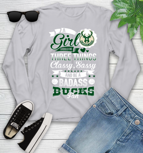Milwaukee Bucks NBA A Girl Should Be Three Things Classy Sassy And A Be Badass Fan Youth Long Sleeve 5