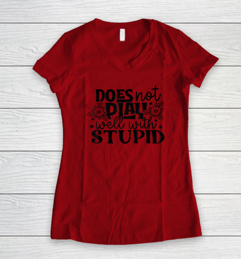 Does Not Play Well With Stupid Funny Women's V-Neck T-Shirt 5