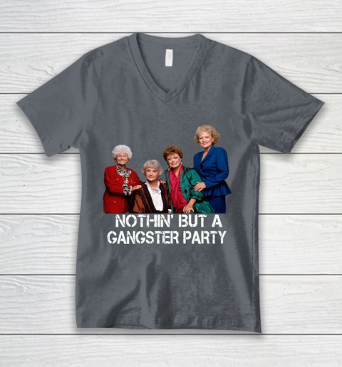 Golden Girls Shirt Bff Tee Best Friends  Nothin' But A Gangter Party V-Neck T-Shirt 4