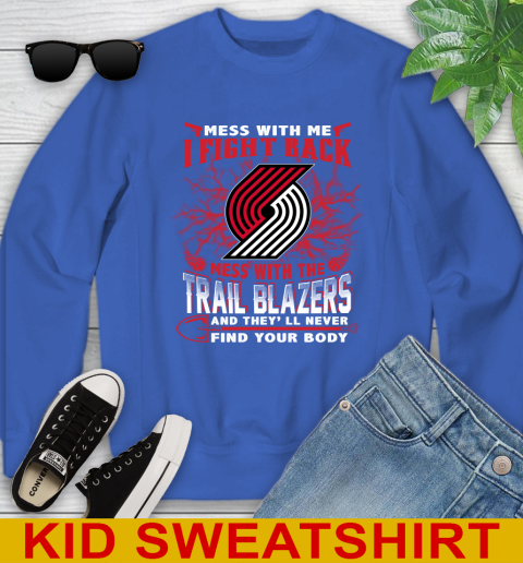 NBA Basketball Portland Trail Blazers Mess With Me I Fight Back Mess With My Team And They'll Never Find Your Body Shirt Youth Sweatshirt 6