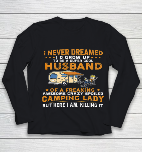 I Never Dreamed I d Grow Up To Be A Husband Camping gift Youth Long Sleeve